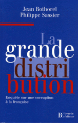 La grande distribution. Enquête sur une corruption à la française