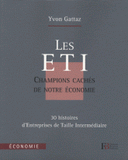 Les ETI, champions cachés de notre économie. 30 histoires d'Entreprises de Taille Intermédiaire
