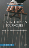 Les influences sournoises. Précis des manipulations ordinaires