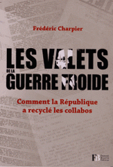 Les valets de la guerre froide. Comment la République a recyclé les collabos