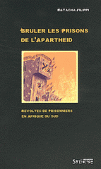 Brûler les prisons de l'apartheid. Révoltes de prisonniers en Afrique du Sud
