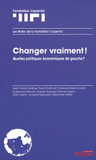 Changer vraiment !. Quelles politiques économiques de gauche ?
