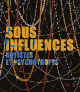Sous influences. Artistes et psychotropes