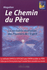 Le Chemin du Père. La véritable révélation des Pouvoirs de l'Esprit