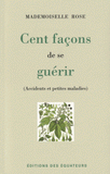 Cent façons de se guérir. Accidents et petites maladies
