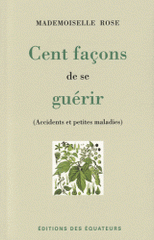 Cent façons de se guérir. Accidents et petites maladies