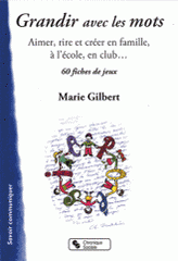 Grandir avec les mots. Aimer, rire et créer en famille, 60 fiches de jeux