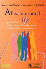 Allez ! En sport !. Sport scolaire, de la volonté (de quelques-uns) à la réussite (de toutes et tous)