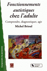 Fonctionnements autistiques chez l'adulte. Comprendre, diagnostiquer, agir
