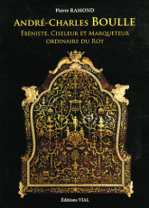 André-Charles Boulle. Ebéniste, Ciseleur & Marqueteur Ordinaire du Roy