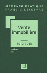 Vente immobilière. Juridique, Fiscal
édition 2012-2013