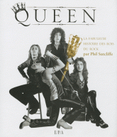 Queen. La fabuleuse histoire des rois du rock