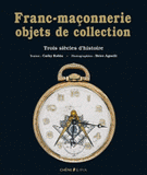 Franc-maçonnerie, objets de collection. Trois siècles d'histoire