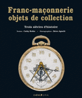 Franc-maçonnerie, objets de collection. Trois siècles d'histoire