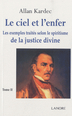 Le Ciel et l'Enfer. Tome 2. Les exemples traités selon le spiritisme de la justice divine