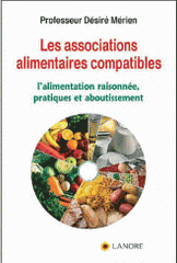 Les associations alimentaires compatibles. Tome 1, L'alimentation raisonnée, pratiques et aboutissement