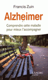Alzheimer. Comprendre cette maladie pour mieux l'accompagner