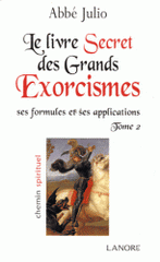 Le livre secret des grands exorcismes. Ses formules et ses applications Tome 2