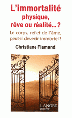 L'immortalité physique, rêve ou réalité ?. Le corps, reflet de l'âme, peut-il devenir immortel ?