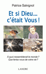 Et si Dieu... c'était Vous !. A quoi ressemblerait le monde ? Que feriez-vous de votre vie ?