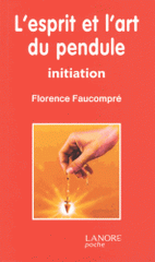 L'esprit et l'art du pendule. Initiation