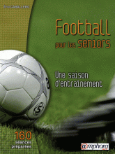 Football pour les seniors. Une saison d'entraînement, 160 séances détaillées