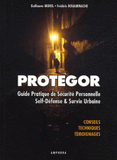 Protegor. Guide pratique de sécurité personnelle, self-défense et survie urbaine