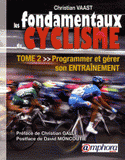 Les fondamentaux du cyclisme. Tome 2 : Programmer et gérer son entraînement