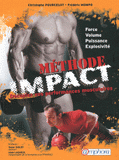 Méthode Impact : Décuplez vos performances musculaires. Force, Volume, Puissance, Explosivité