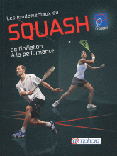 Les fondamentaux du squash. De l'initiation à la performance