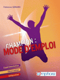 Champion mode d'emploi. Expérimentation, observation, intégration