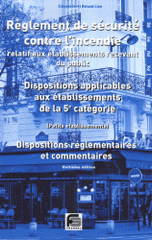 Règlement de sécurité contre l'incendie relatif aux établissements recevant du public. Dispositions applicables aux établissements de 5e catégorie (Petits établissements) Dispositions réglementaires et commentaires
12e édition