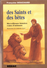 Des saints et des bêtes. Merveilleuses histoires vraies d'animaux