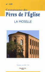 Connaissance des Pères de l'Eglise N° 129, Mars 2013
La Moselle