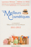 Guide des Meilleurs Cosmétiques. La sélection de l'Observatoire des Cosmétiques 2011-2012
édition 2011-2012