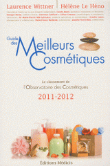 Guide des Meilleurs Cosmétiques. La sélection de l'Observatoire des Cosmétiques 2011-2012
édition 2011-2012