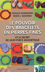 Le pouvoir des bracelets en pierres fines et le secret de leur force magnétique. Source de leur force, liste de leurs vertus, de leurs correspondances astrologiques, et plus encore...