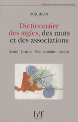 Dictionnaire des sigles, des associations et des mots. Santé, justice, pénitentiaire, social
édition 2011