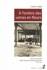 A l'ombre des usines en fleurs. Genre et travail dans la parfumerie grassoise (1900-1950)