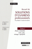 Recueils de solutions d'examens professionnels. Tome 1 : Actes courants, prêts, échanges, copropriété
13e édition