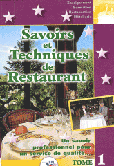 Savoirs et techniques de restaurant. Tome 1 Un savoir professionnel pour un service de qualité...