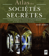 Atlas des sociétés secrètes. La vérité derrière les Templiers, les francs-maçons et autres organisations secrètes...