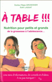 A table !!!. Passeport nutrition pour petits et grands de la grossesse à l'adolescence