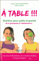 A table !!!. Passeport nutrition pour petits et grands de la grossesse à l'adolescence