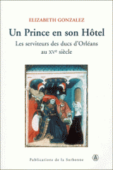 Un Prince en son Hôtel. Les serviteurs des ducs d'Orléans au XVe siècle
avec 1 Cédérom
