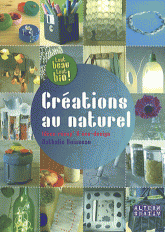 Créations au naturel. Idées récup' et éco-design