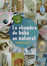 La chambre de bébé au naturel. Idées créatives et conseils déco