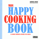 Mon Happy cooking book. La bonne humeur autour d'un repas