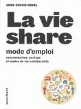 La vie share, mode d'emploi. Consommation, partage et modes de vie collaboratifs