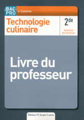 Technologie culinaire 2de Bac Pro cuisine. Livre du professeur